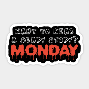 Want to hear scary story - Monday funny halloween quote tee shirt Sticker